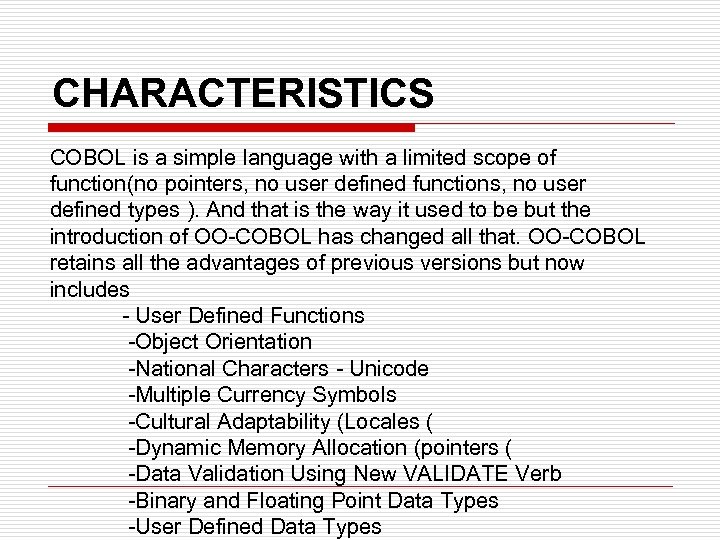 CHARACTERISTICS COBOL is a simple language with a limited scope of function(no pointers, no