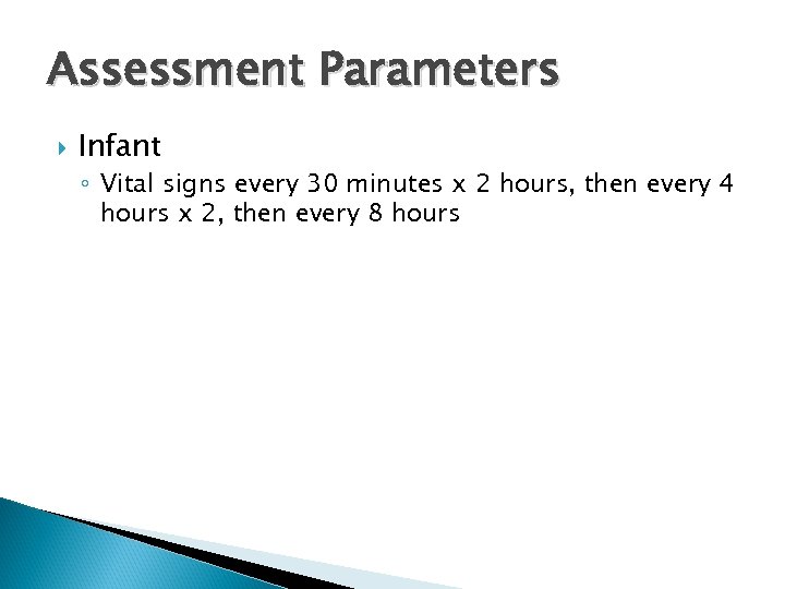 Assessment Parameters Infant ◦ Vital signs every 30 minutes x 2 hours, then every