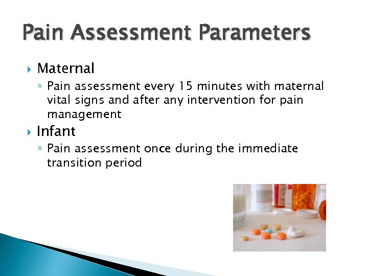 Pain Assessment Parameters Maternal ◦ Pain assessment every 15 minutes with maternal vital signs