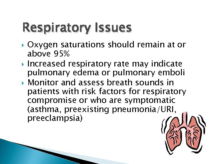 Respiratory Issues Oxygen saturations should remain at or above 95% Increased respiratory rate may