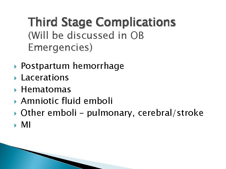 Third Stage Complications (Will be discussed in OB Emergencies) Postpartum hemorrhage Lacerations Hematomas Amniotic