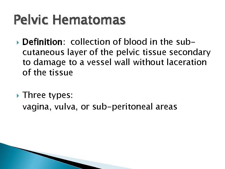 Pelvic Hematomas Definition: collection of blood in the subcutaneous layer of the pelvic tissue