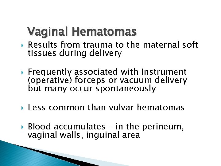 Vaginal Hematomas Results from trauma to the maternal soft tissues during delivery Frequently associated