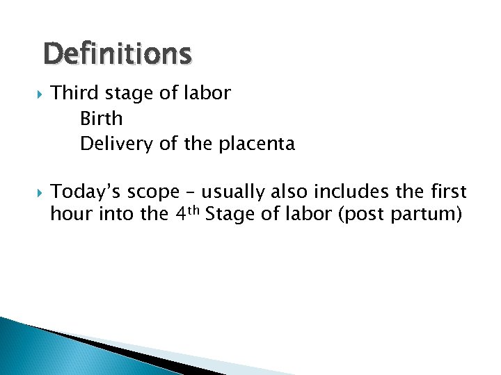 Definitions Third stage of labor Birth Delivery of the placenta Today’s scope – usually