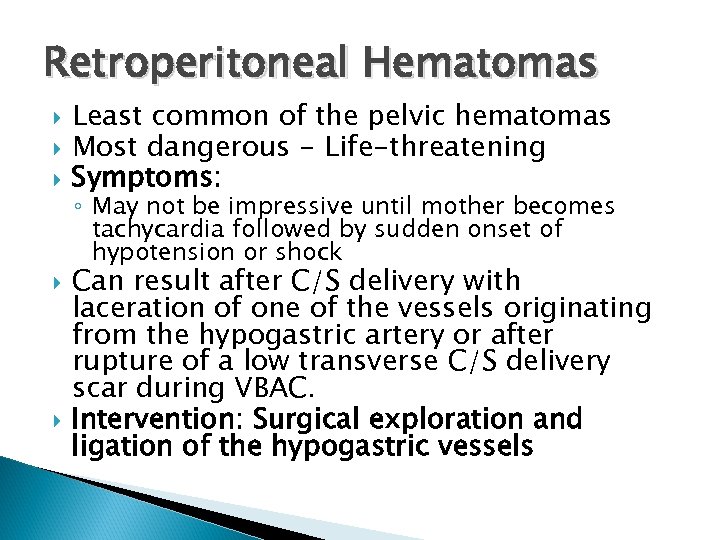 Retroperitoneal Hematomas Least common of the pelvic hematomas Most dangerous - Life-threatening Symptoms: ◦