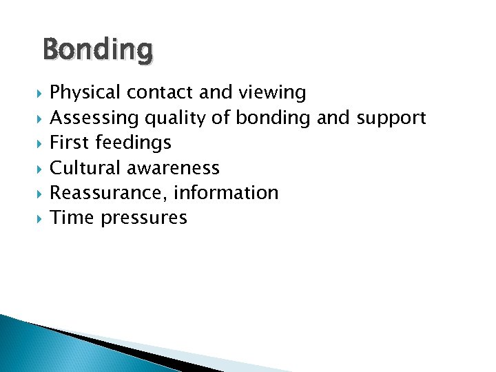 Bonding Physical contact and viewing Assessing quality of bonding and support First feedings Cultural