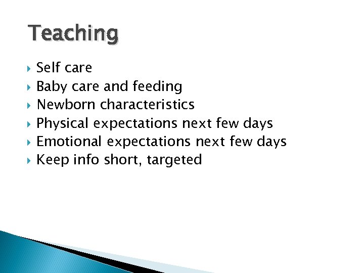 Teaching Self care Baby care and feeding Newborn characteristics Physical expectations next few days