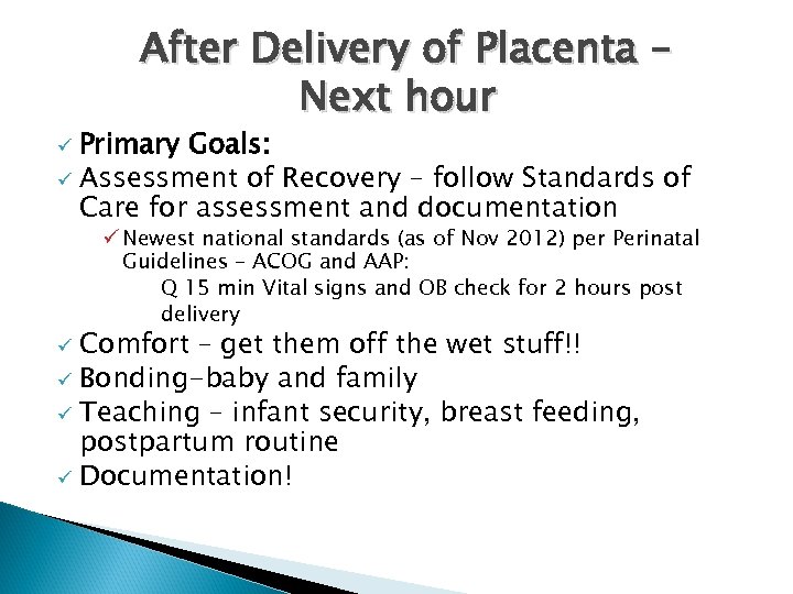 After Delivery of Placenta – Next hour Primary Goals: ü Assessment of Recovery –