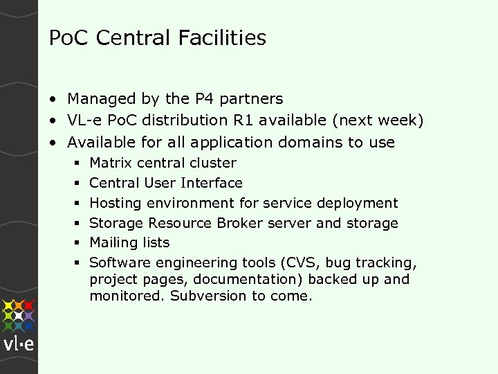 Po. C Central Facilities • Managed by the P 4 partners • VL-e Po.