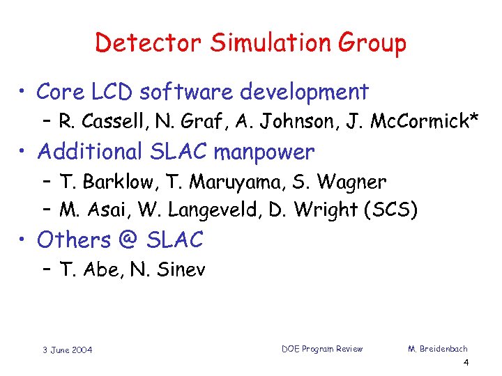 Detector Simulation Group • Core LCD software development – R. Cassell, N. Graf, A.