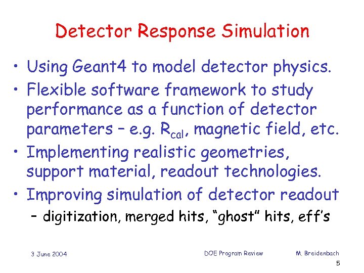 Detector Response Simulation • Using Geant 4 to model detector physics. • Flexible software