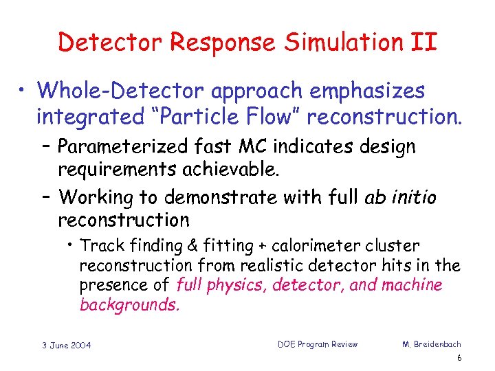Detector Response Simulation II • Whole-Detector approach emphasizes integrated “Particle Flow” reconstruction. – Parameterized