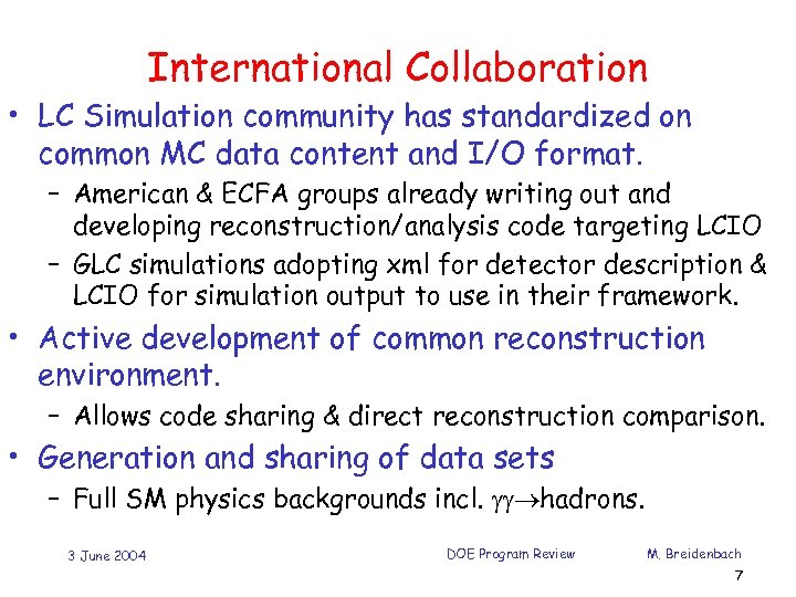 International Collaboration • LC Simulation community has standardized on common MC data content and