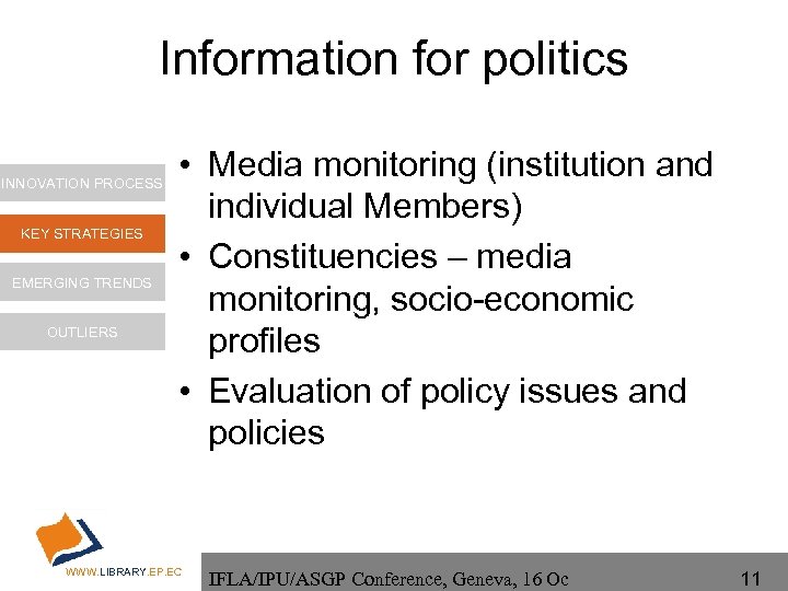 Information for politics INNOVATION PROCESS KEY STRATEGIES EMERGING TRENDS OUTLIERS • Media monitoring (institution