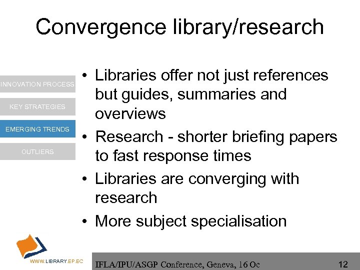 Convergence library/research INNOVATION PROCESS KEY STRATEGIES EMERGING TRENDS OUTLIERS • Libraries offer not just