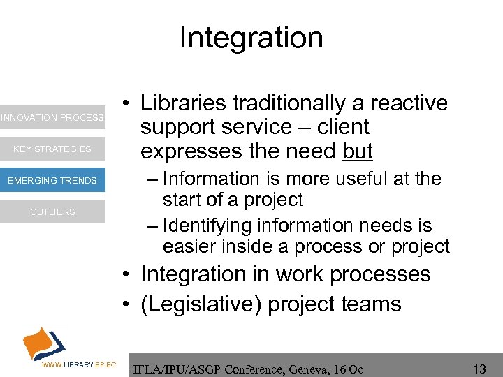 Integration INNOVATION PROCESS KEY STRATEGIES EMERGING TRENDS OUTLIERS • Libraries traditionally a reactive support