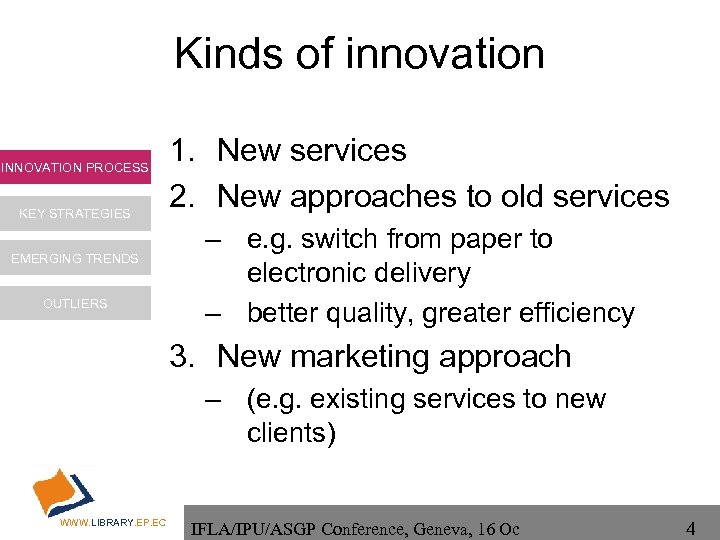 Kinds of innovation INNOVATION PROCESS KEY STRATEGIES EMERGING TRENDS OUTLIERS 1. New services 2.