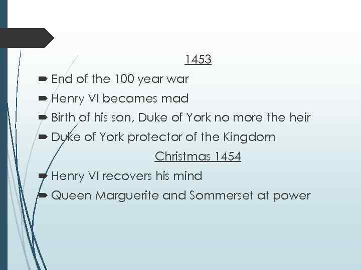 1453 End of the 100 year war Henry VI becomes mad Birth of his