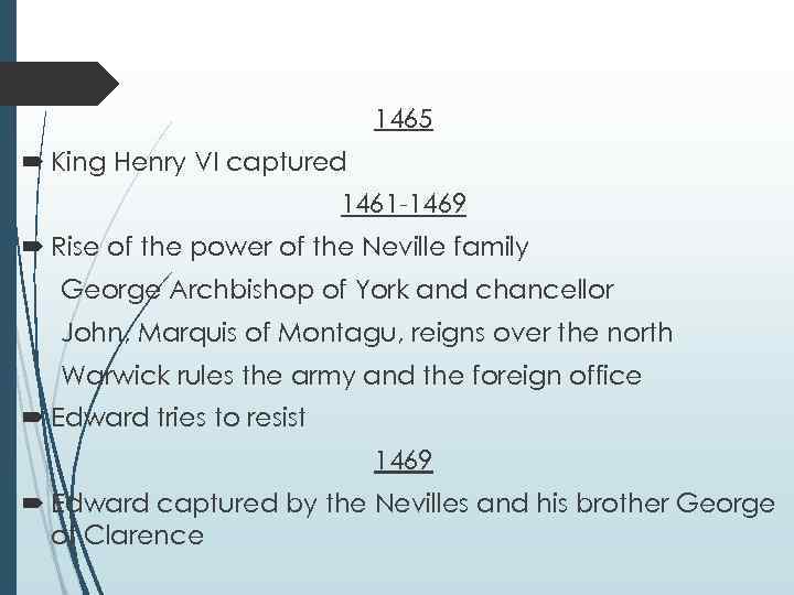 1465 King Henry VI captured 1461 -1469 Rise of the power of the Neville