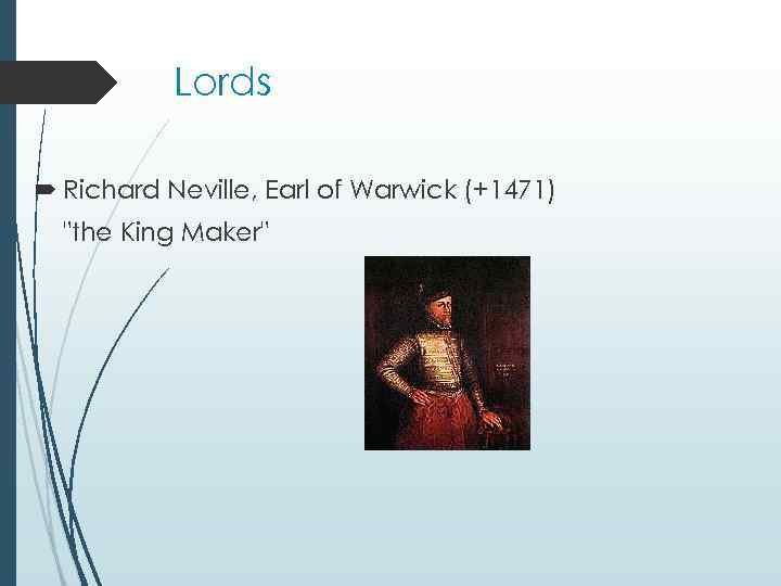 Lords Richard Neville, Earl of Warwick (+1471) "the King Maker" 