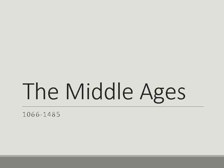 The Middle Ages 1066 -1485 