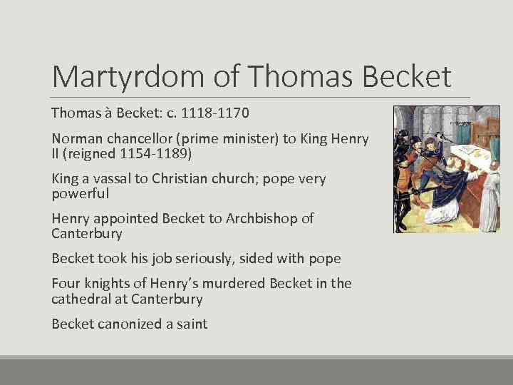 Martyrdom of Thomas Becket Thomas à Becket: c. 1118 -1170 Norman chancellor (prime minister)