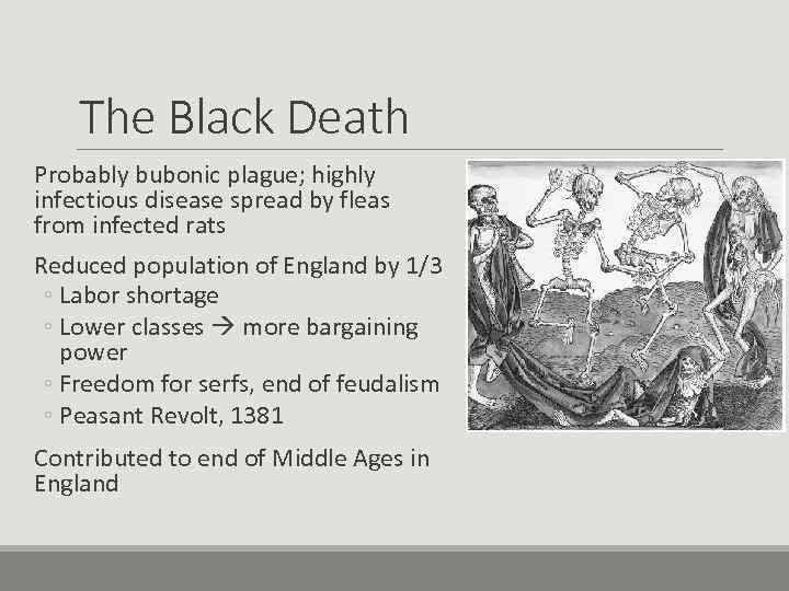 The Black Death Probably bubonic plague; highly infectious disease spread by fleas from infected