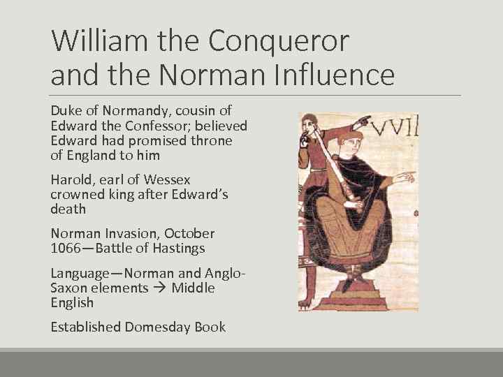 William the Conqueror and the Norman Influence Duke of Normandy, cousin of Edward the