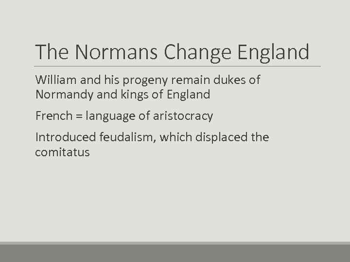 The Normans Change England William and his progeny remain dukes of Normandy and kings