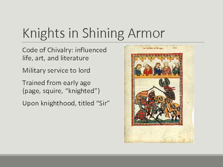 Knights in Shining Armor Code of Chivalry: influenced life, art, and literature Military service