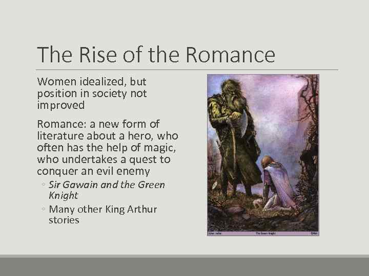 The Rise of the Romance Women idealized, but position in society not improved Romance: