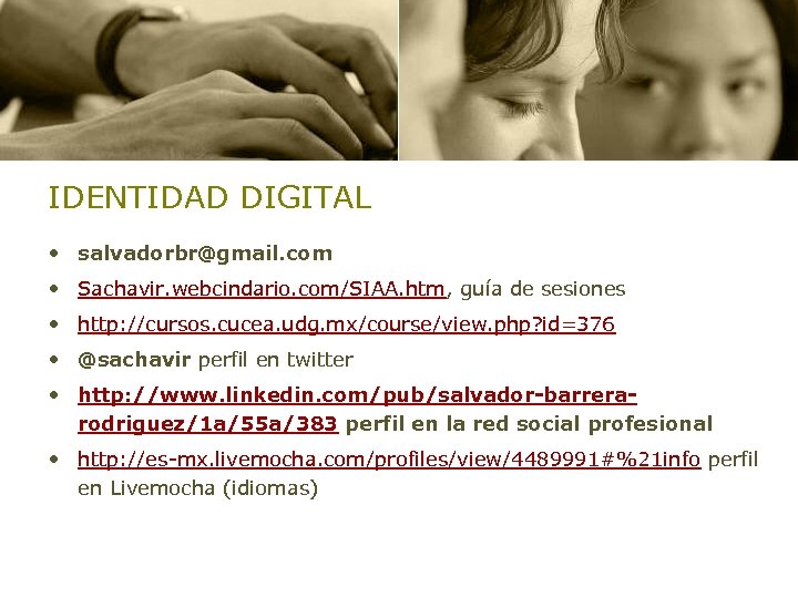 IDENTIDAD DIGITAL • salvadorbr@gmail. com • Sachavir. webcindario. com/SIAA. htm, guía de sesiones •
