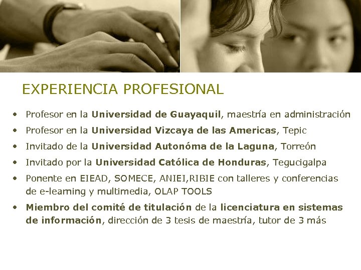 EXPERIENCIA PROFESIONAL • Profesor en la Universidad de Guayaquil, maestría en administración • Profesor