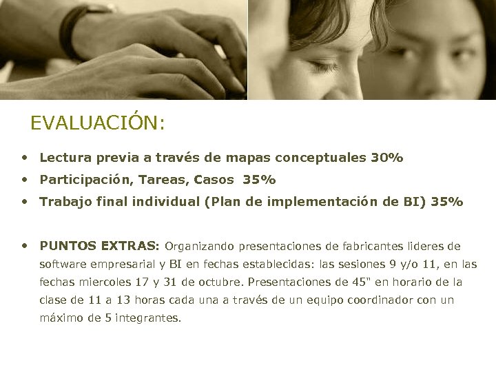 EVALUACIÓN: • Lectura previa a través de mapas conceptuales 30% • Participación, Tareas, Casos