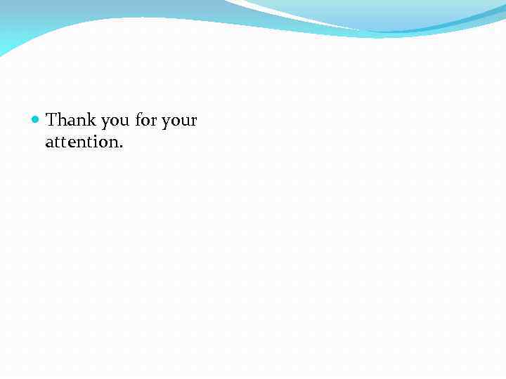  Thank you for your attention. 