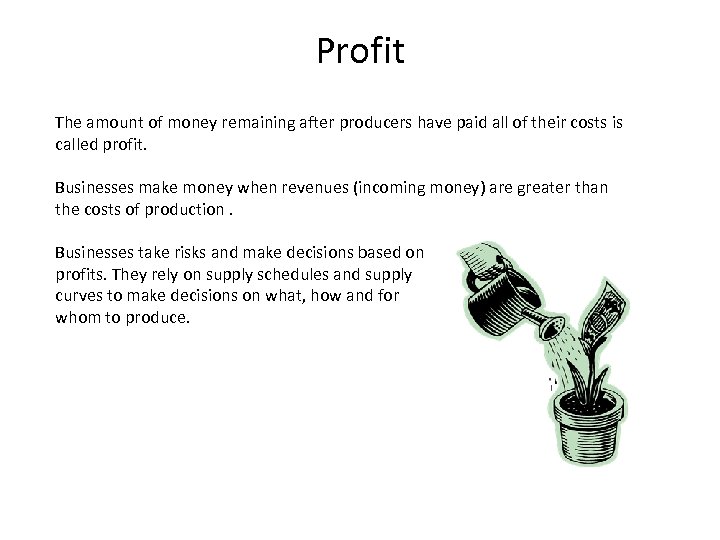 Profit The amount of money remaining after producers have paid all of their costs