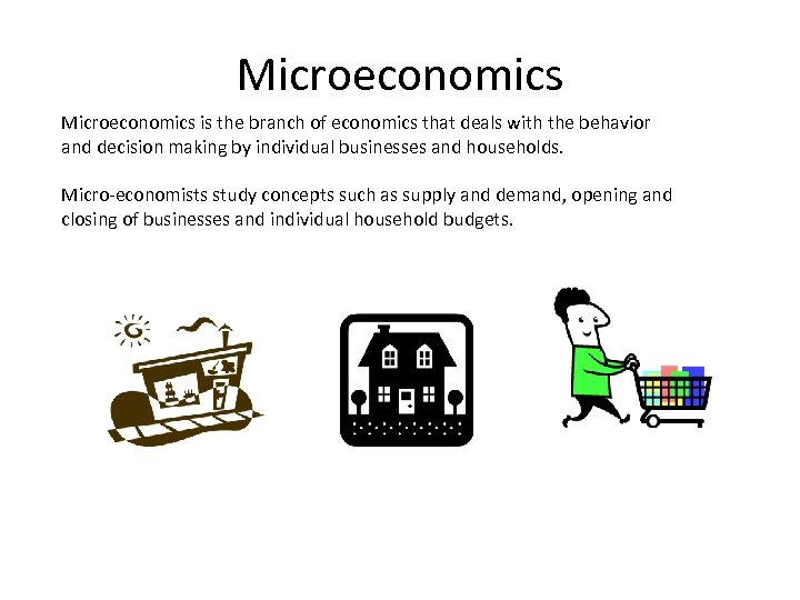 Microeconomics is the branch of economics that deals with the behavior and decision making