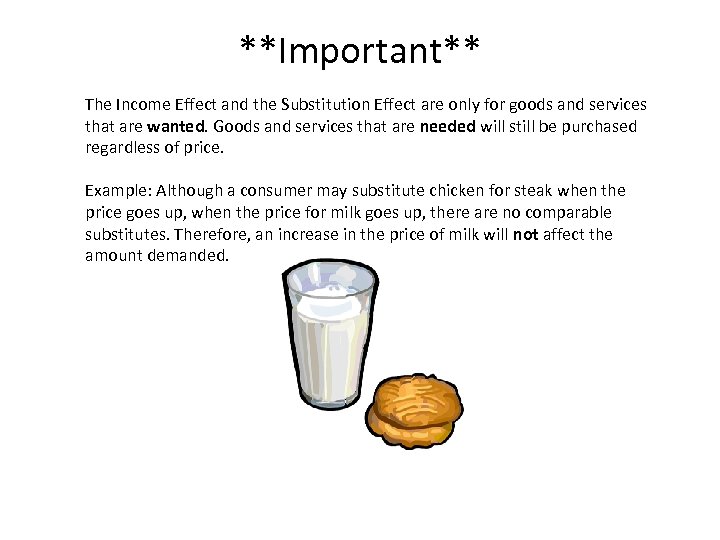 **Important** The Income Effect and the Substitution Effect are only for goods and services