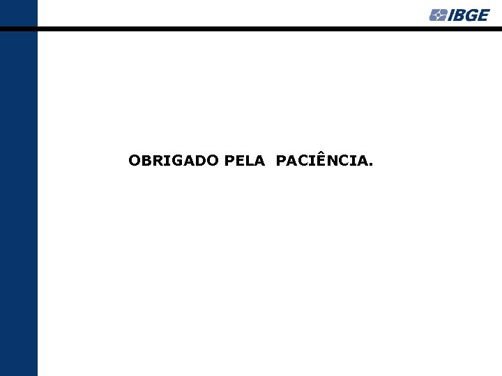 OBRIGADO PELA PACIÊNCIA. 