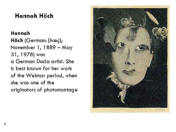 Hannah Höch (German: [hœç]; November 1, 1889 – May 31, 1978) was a German