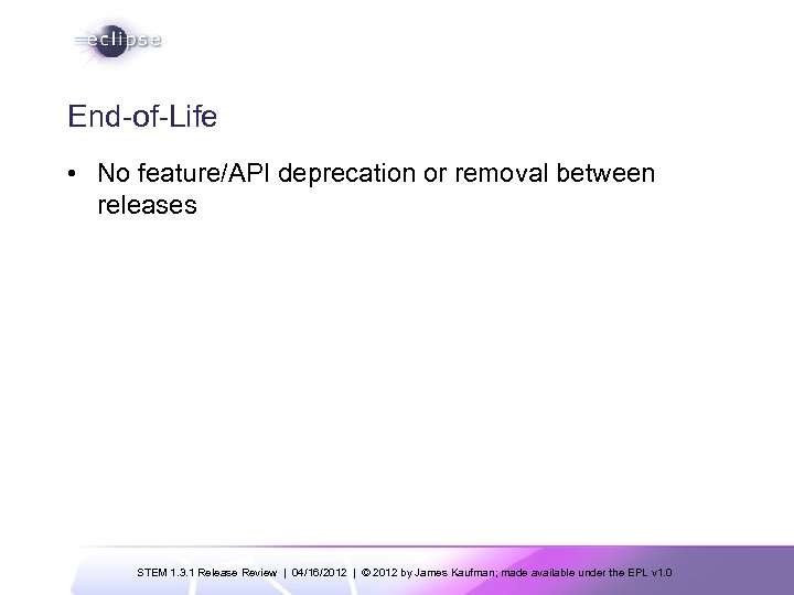 End-of-Life • No feature/API deprecation or removal between releases STEM 1. 3. 1 Release