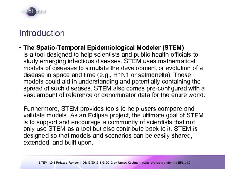 Introduction • The Spatio-Temporal Epidemiological Modeler (STEM) is a tool designed to help scientists
