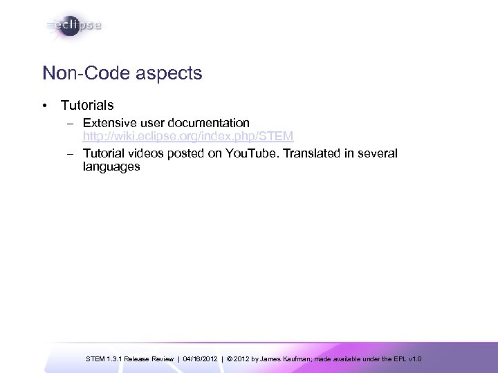 Non-Code aspects • Tutorials – Extensive user documentation http: //wiki. eclipse. org/index. php/STEM –