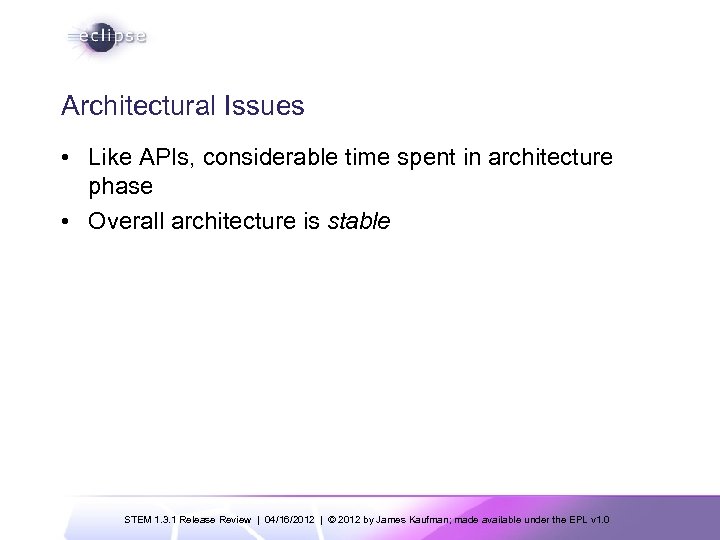 Architectural Issues • Like APIs, considerable time spent in architecture phase • Overall architecture