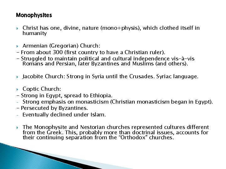 Monophysites Christ has one, divine, nature (mono+physis), which clothed itself in humanity Armenian (Gregorian)