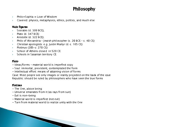  Philosophy Philo+Sophia = Love of Wisdom Covered: physics, metaphysics, ethics, politics, and much