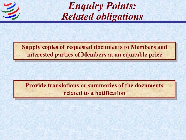 Enquiry Points: Related obligations Supply copies of requested documents to Members and interested parties