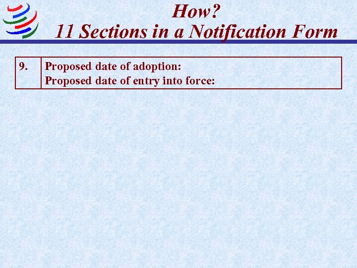 How? 11 Sections in a Notification Form 9. Proposed date of adoption: Proposed date