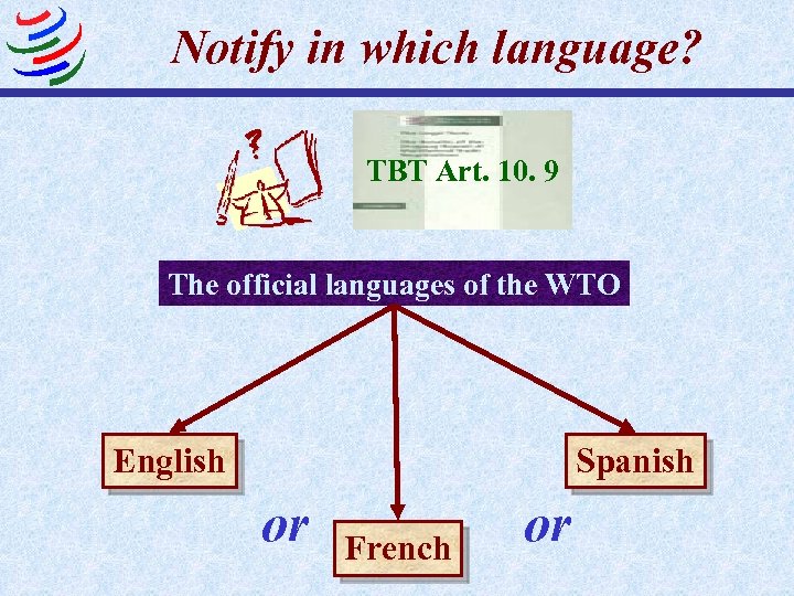 Notify in which language? TBT Art. 10. 9 The official languages of the WTO