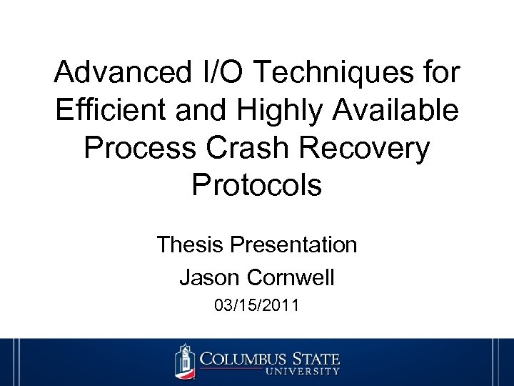 Advanced I/O Techniques for Efficient and Highly Available Process Crash Recovery Protocols Thesis Presentation